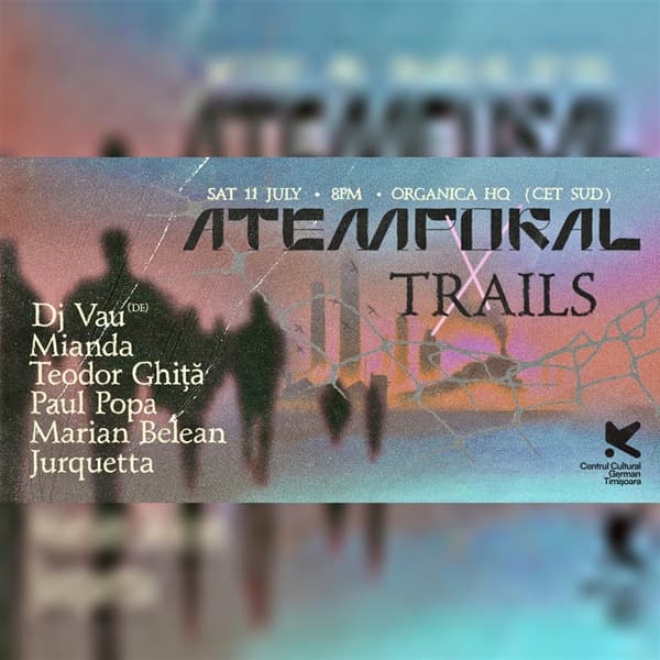 ATEMPORAL x TRAILS - Dj Vau, Mianda, Teodor Ghita, Paul Popa, Marian Belean, Jurquetta