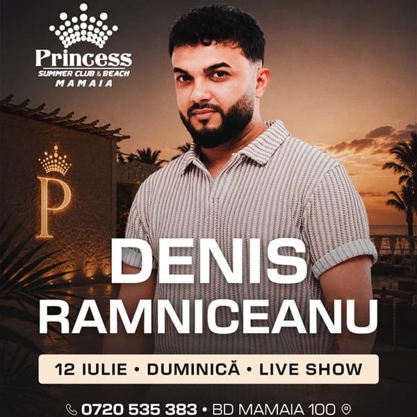Denis Ramniceanu x Princess Club Mamaia x Duminica 12 iulie