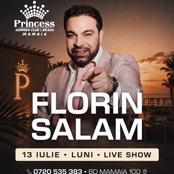 Florin Salam x Princess Club Mamaia x Luni 13 iulie