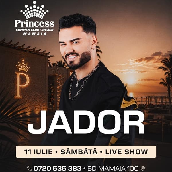 Jador x Princess Club Mamaia x Sambata 11 iulie