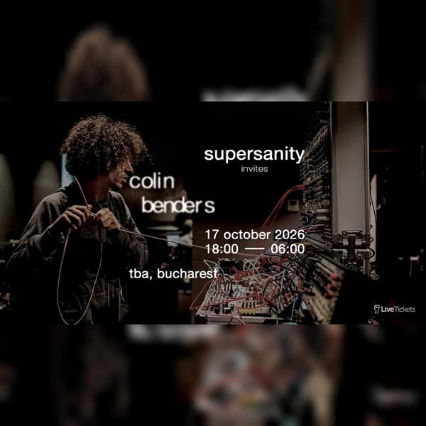Supersanity invites Colin Benders (Secret Location, Bucharest)