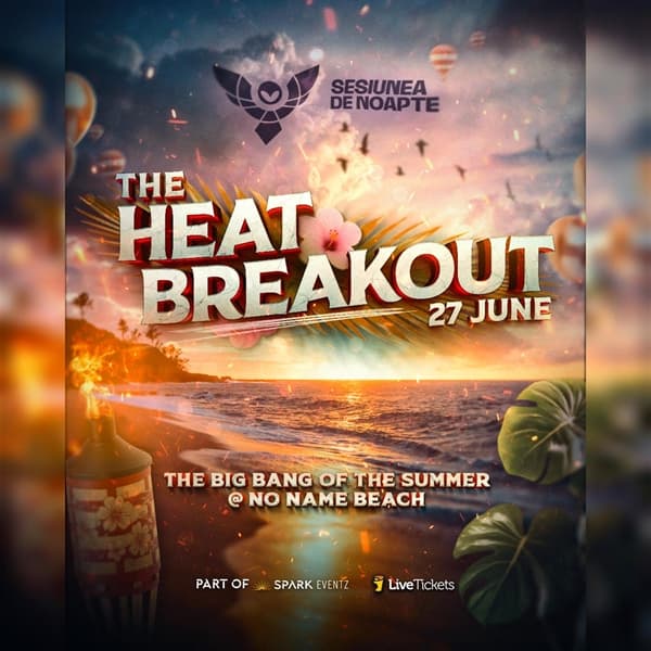 THE HEAT BREAKOUT - TIMISOARA ▼ Sesiunea de noapte | 27 Iunie